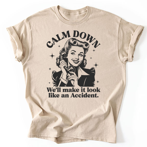 Calm Down Accident Transfer - T-SHIRT SIZE