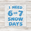 I Need 6 or 7 Snow Days Snow Letters Transfer