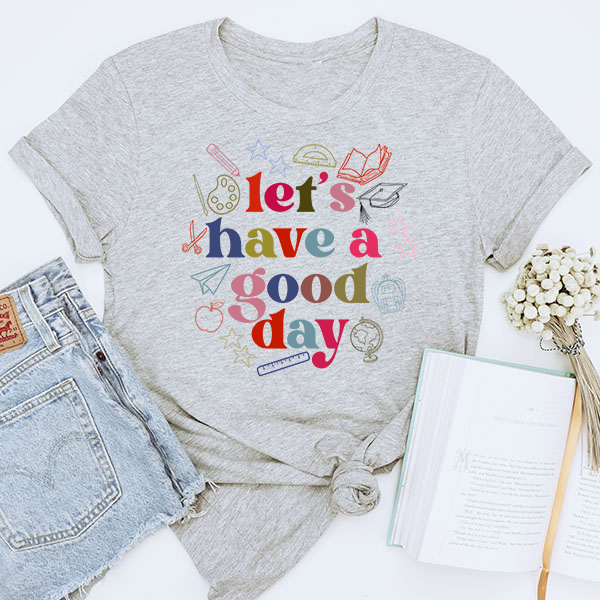 Let's Have A Good Day Transfer - T-SHIRT SIZE