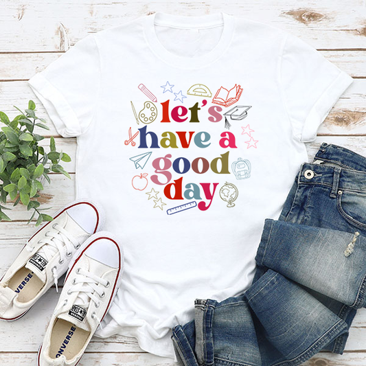 Let's Have A Good Day Transfer - T-SHIRT SIZE