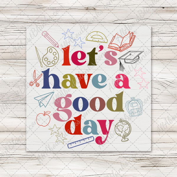 Let's Have A Good Day Transfer - T-SHIRT SIZE