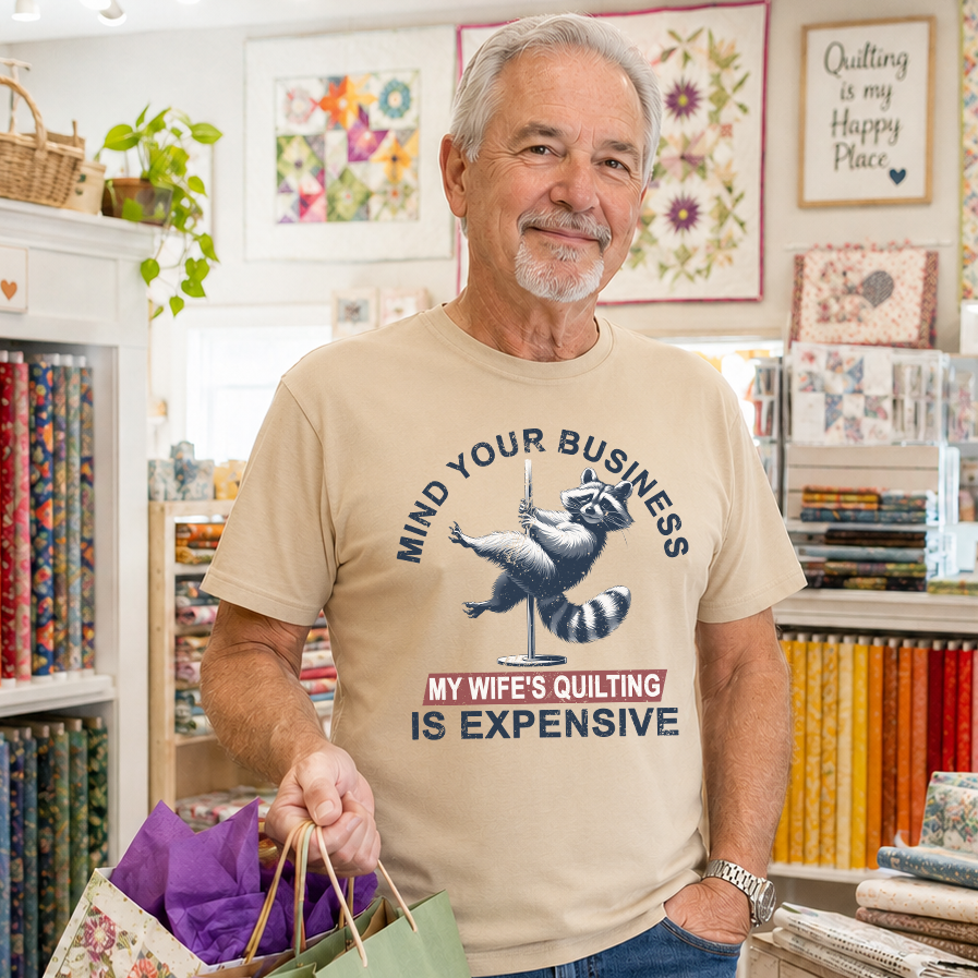 Mind Your Business My Wife's Quilting Is Expensive Transfer