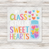 My Class Is Full Of Sweethearts Transfer - T-SHIRT SIZE