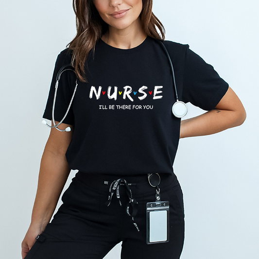 Nurse I'll Be There For You Transfer - T-SHIRT SIZE