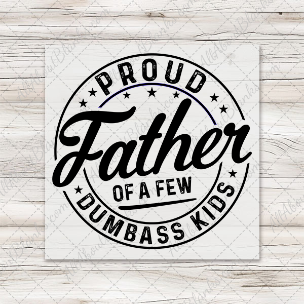 Proud Father Of A Few Dumbass Kids (Circle) Transfer - T-SHIRT SIZE