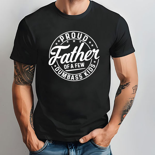 Proud Father Of A Few Dumbass Kids (Circle) Transfer - T-SHIRT SIZE