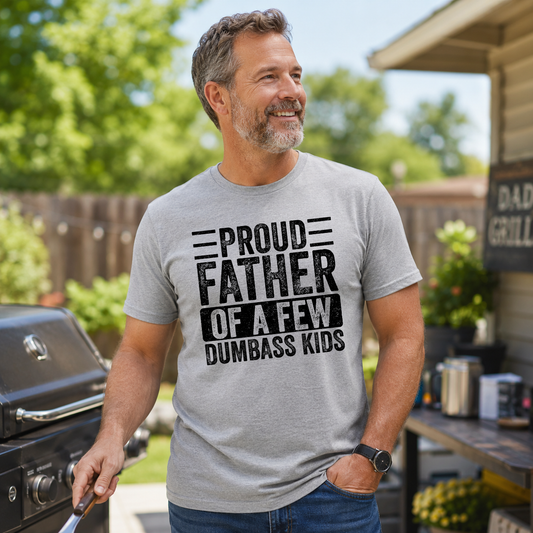 Proud Father Of A Few Dumbass Kids (Large Words) Transfer - T-SHIRT SIZE