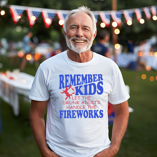Remember Kids Drunk Fireworks Transfer - T-SHIRT SIZE