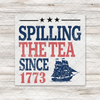 Spilling The Tea Since 1773 DTF Transfer - T-SHIRT SIZE
