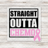 Straight Outta Chemo Transfer - T-SHIRT SIZE