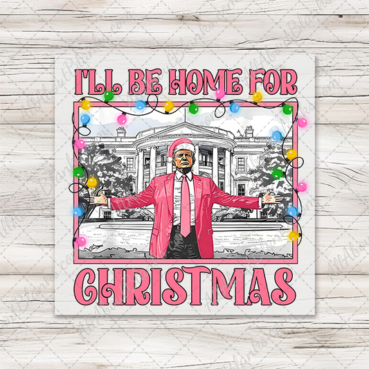 Trump Pink I'll Be Home For Christmas Transfer - T-SHIRT SIZE