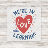We're In Love With Learning Transfer - T-SHIRT SIZE