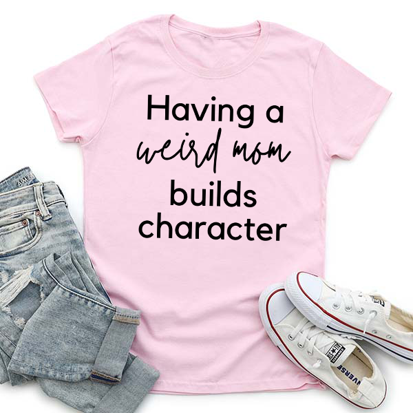 Weird Moms Build Character Ready-To-Press Transfer