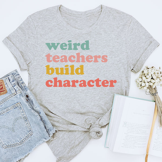Weird Teachers Build Character T-Shirt Transfer