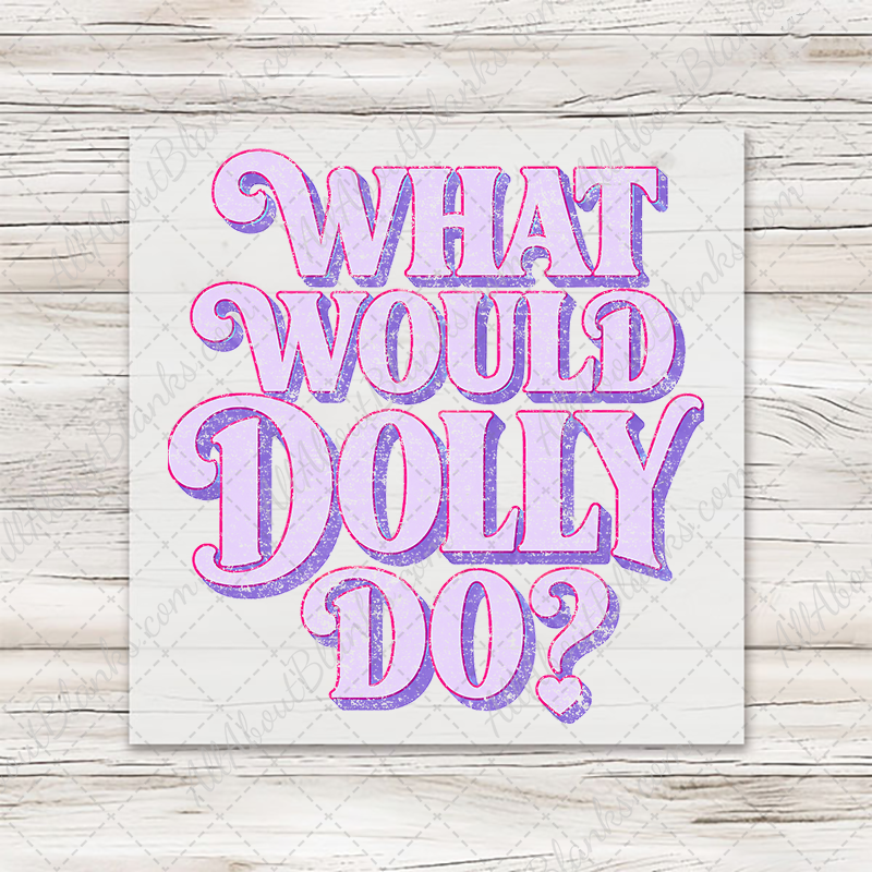 What Would Dolly Do Distressed Transfer - T-SHIRT SIZE