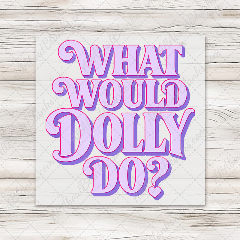 What Would Dolly Do Transfer - T-SHIRT SIZE