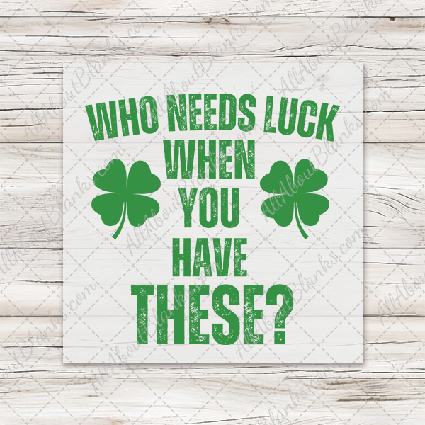 Who Needs Luck DTF Transfer - T-SHIRT SIZE