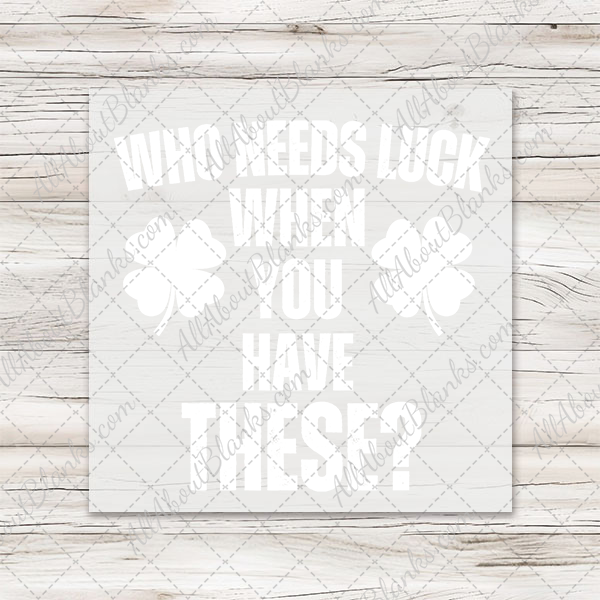 Who Needs Luck DTF Transfer - T-SHIRT SIZE
