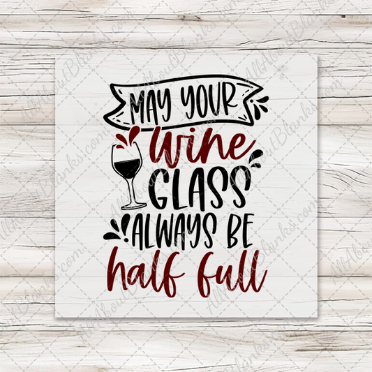 May Your Wine Glass Be Full - Clearance Transfer
