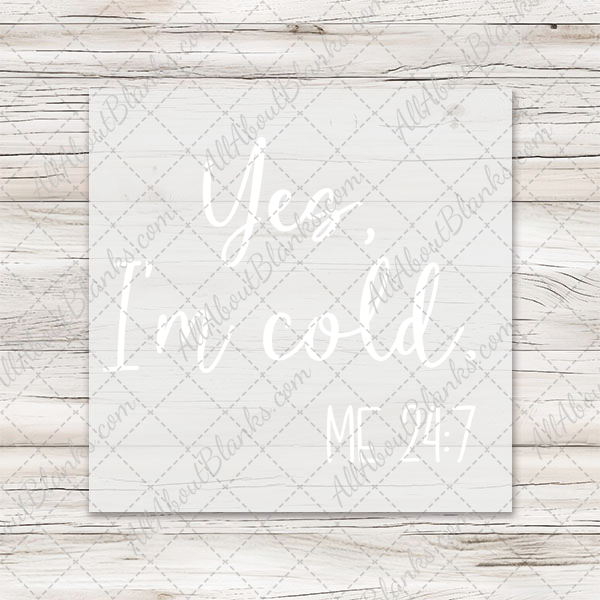 Yes I'm Cold Me 24:7 DTF Transfer - T-SHIRT SIZE