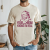 Your Mom Knows I'm Real Transfer - T-SHIRT SIZE