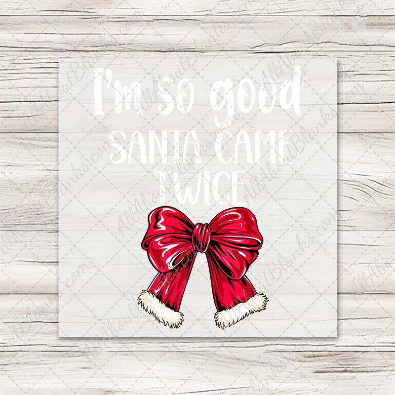 I'm So Good Santa Came Twice Red Bow — White Letters - Wood Transfer