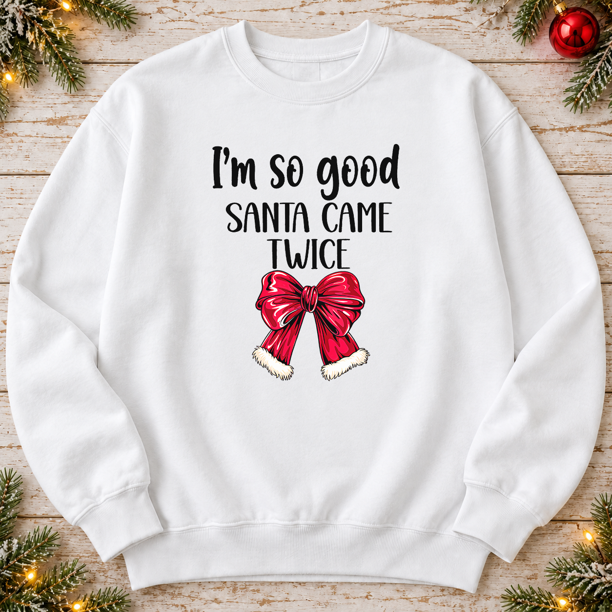 I'm So Good Santa Came Twice Red Bow — White Sweatshirt