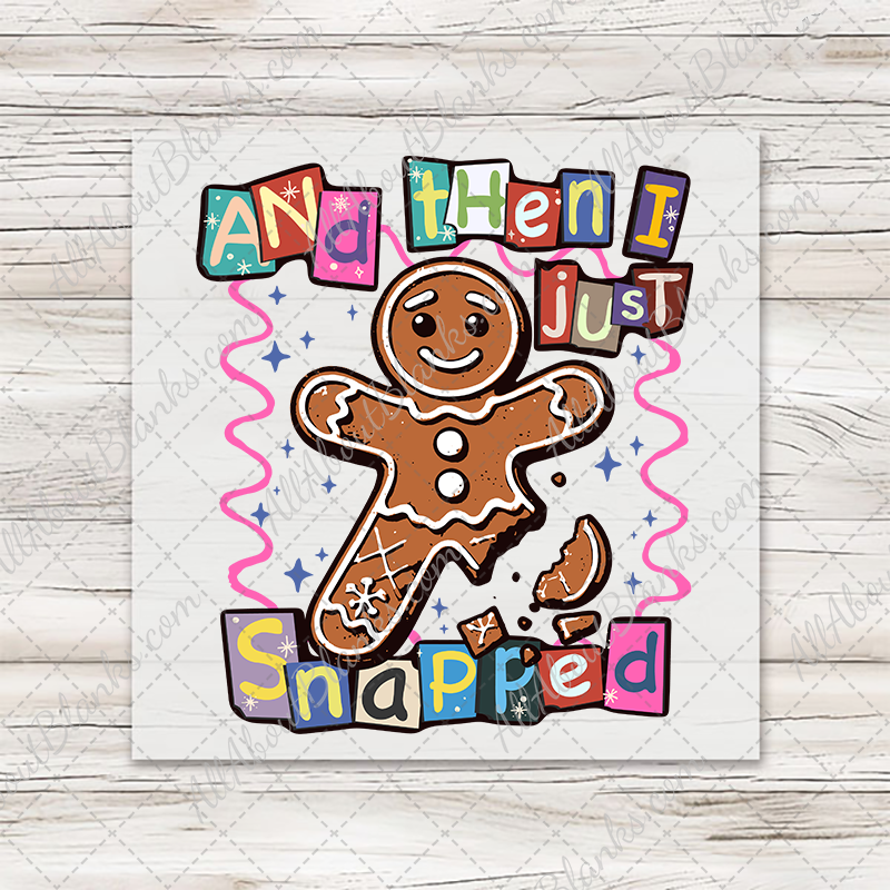 Gingerbread And Then I Just Snapped T-Shirt Transfer