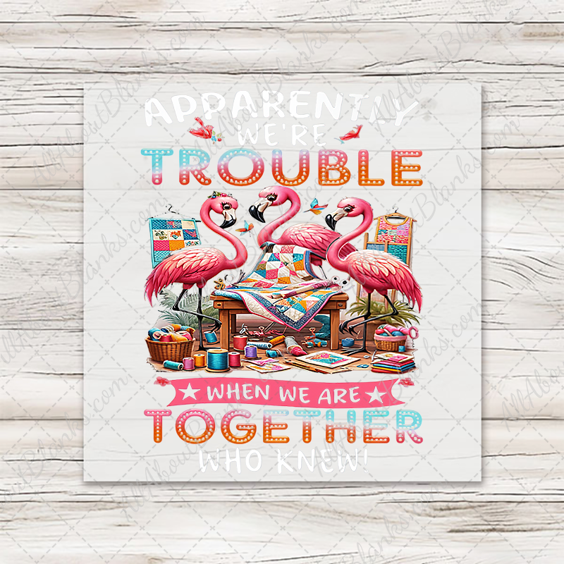 Apparently We're Trouble Quilting Flamingos Transfer - T-SHIRT SIZE