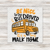 Be Nice To The Bus Driver T-Shirt Transfer