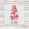 Be Mine Valentines Tiered Tray DTF Design