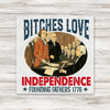 Bitches Love Independence Transfer - T-SHIRT SIZE