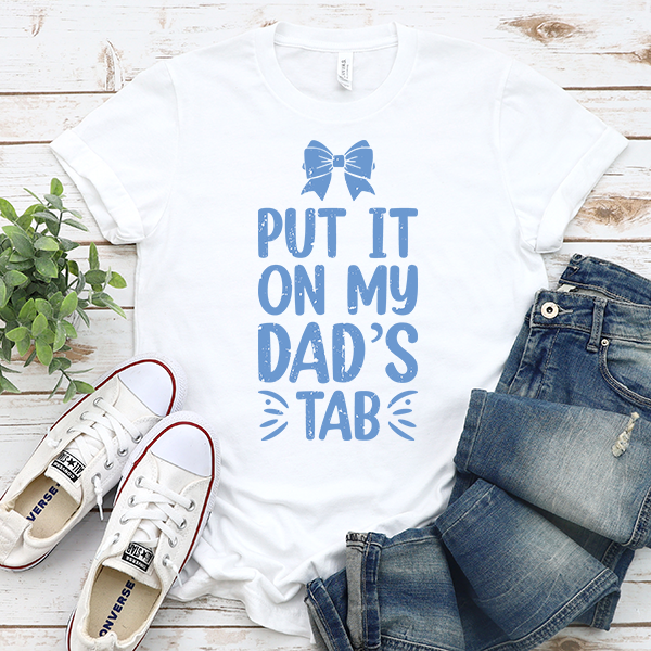 Put It On My Dads Tab DTF Transfer -  T-SHIRT SIZE