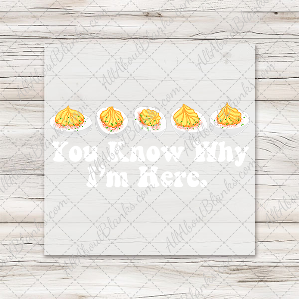 You Know Why I'm Here Deviled Eggs  - T-SHIRT SIZE