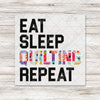 Eat Sleep Quilting Repeat DTF Transfer - T-SHIRT SIZE