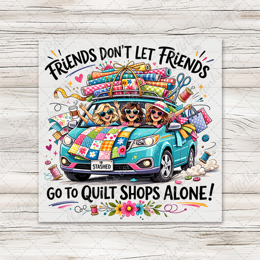Friends Don't Let Friends Quilt Shop Transfer - T-SHIRT SIZE