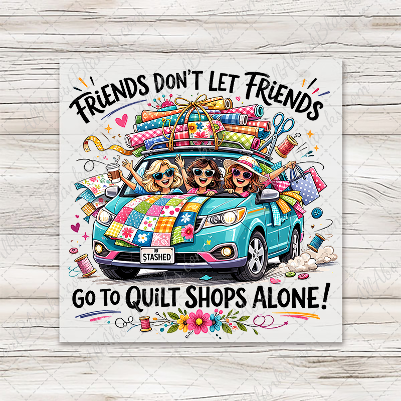 Friends Don't Let Friends Quilt Shop Transfer - T-SHIRT SIZE