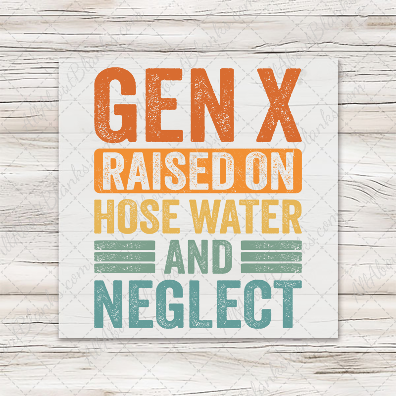 Gen X Raised On Hose Water & Neglect T-Shirt Transfer