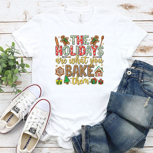 The Holidays Are What You Bake Them DTF Transfer - T-SHIRT SIZE