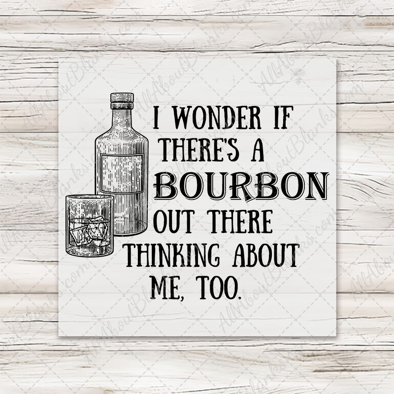 I Wonder If There's A Bourbon Out There Thinking About Me Transfer