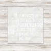I Wonder If There's A Bourbon Out There Thinking About Me Transfer