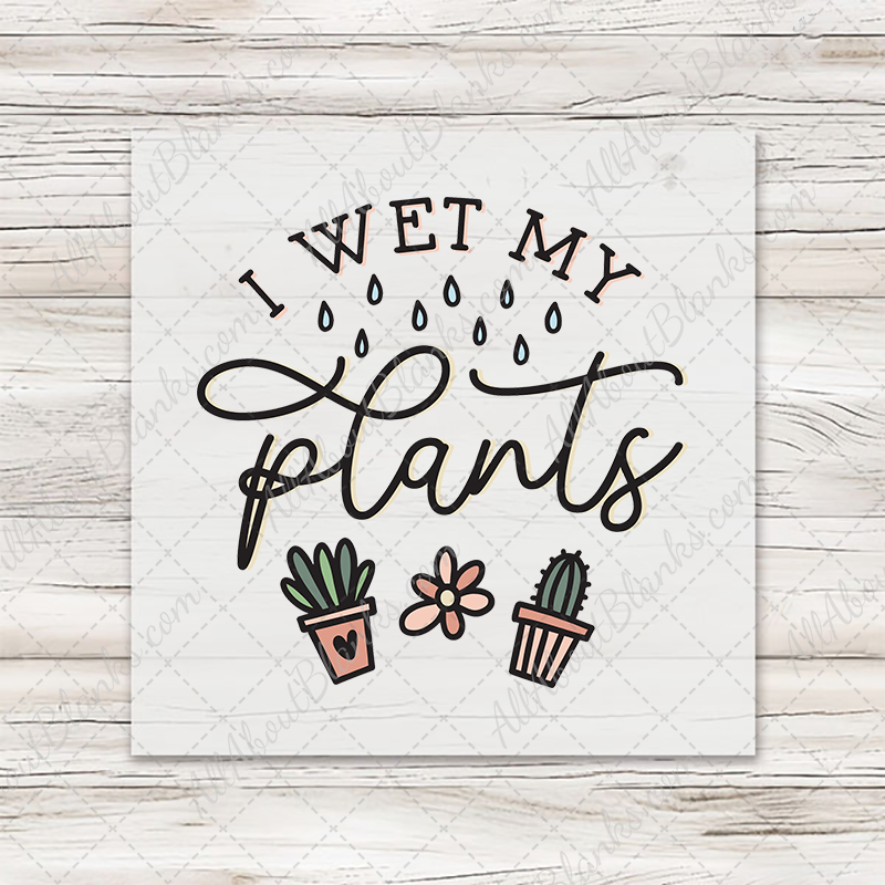 I Wet My Plants Transfer