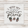 I Wet My Plants Transfer