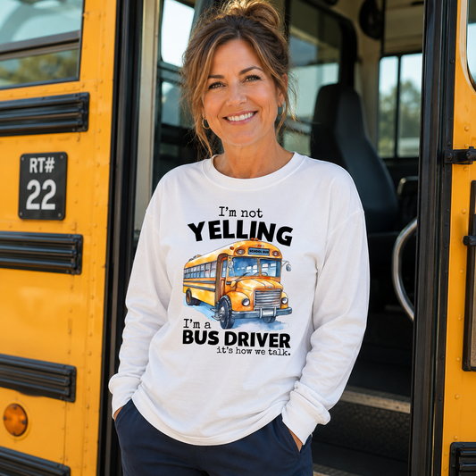 I'm Not Yelling Bus Driver T-Shirt Transfer