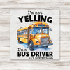 I'm Not Yelling Bus Driver T-Shirt Transfer