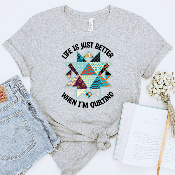 LIfe Is Just Better When I'm Quilting DTF Transfer - T-SHIRT SIZE