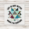 LIfe Is Just Better When I'm Quilting DTF Transfer - T-SHIRT SIZE