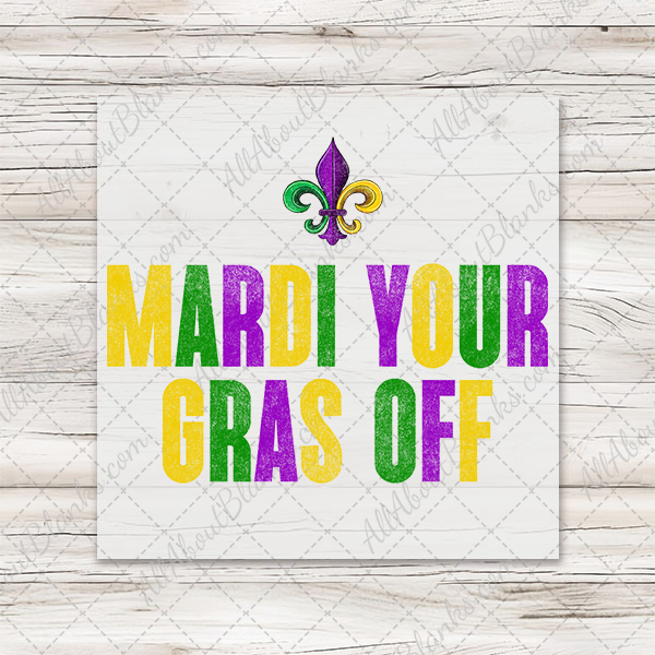 Mardi Your Gras Off Distressed DTF Transfer