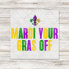 Mardi Your Gras Off Distressed DTF Transfer