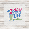 Moms Make Life Beautiful Transfer